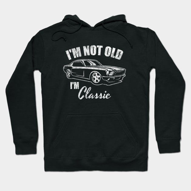 I'm Not Old I'm Classic - Retro Car Design Fun Vintage 50s 60s 70s Gift American Old Car Tee Hoodie by Curryart